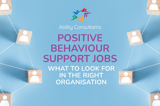 Positive Behaviour Support Jobs: What to Look For in the Right Organisation